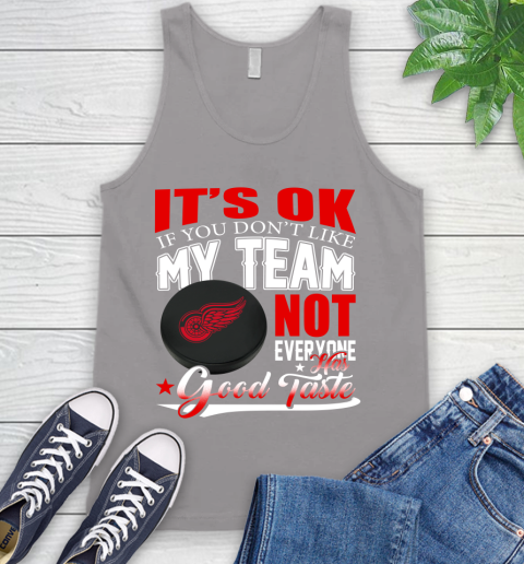 Detroit Red Wings NHL Hockey You Don't Like My Team Not Everyone Has Good Taste Tank Top 3