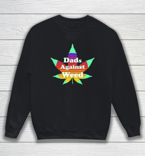 Dads Against Weed Sweatshirt