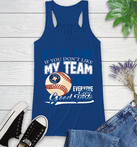 Houston Astros MLB Baseball You Don't Like My Team Not Everyone Has Good Taste Racerback Tank 8