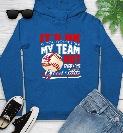 Cleveland Indians MLB Baseball You Don't Like My Team Not Everyone Has Good Taste Youth Hoodie 11