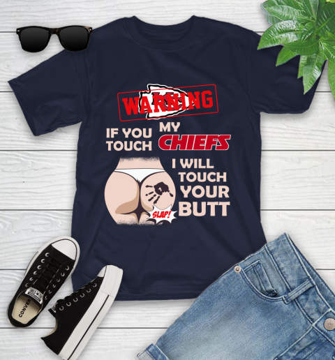 Kansas City Chiefs NFL Football Warning If You Touch My Team I Will Touch My Butt Youth T-Shirt 2
