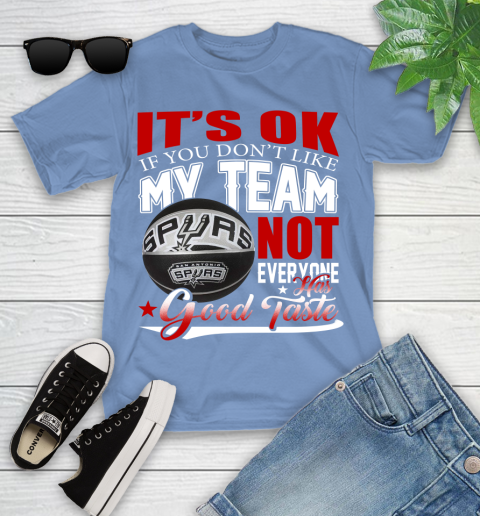 NBA It's Ok If You Don't Like My Team San Antonio Spurs Not Everyone Has Good Taste Basketball Youth T-Shirt 15