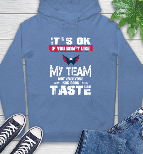 Washington Capitals NHL Hockey It's Ok If You Don't Like My Team Not Everyone Has Good Taste Hoodie 11