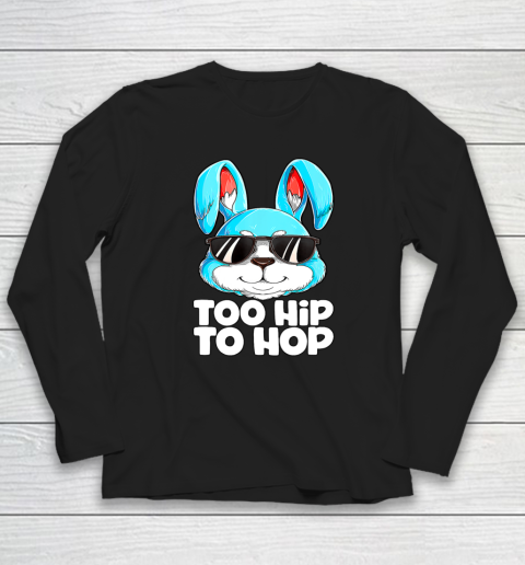 Too Hip To Hop Easter Bunny Rabbit Long Sleeve T-Shirt