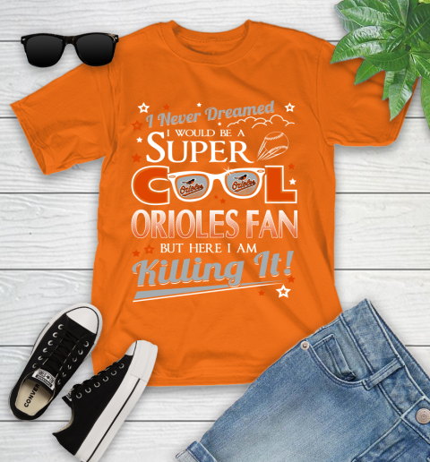 Baltimore Orioles MLB Baseball I Never Dreamed I Would Be Super Cool Fan Youth T-Shirt 9