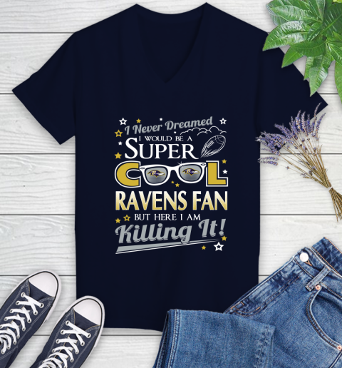 Baltimore Ravens NFL Football I Never Dreamed I Would Be Super Cool Fan Women's V-Neck T-Shirt 2