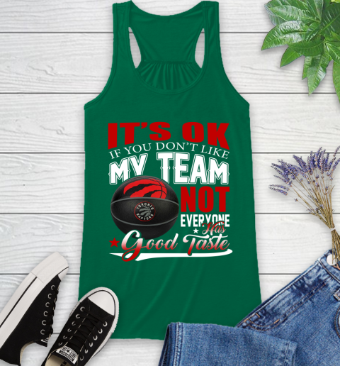 NBA It's Ok If You Don't Like My Team Toronto Raptors Not Everyone Has Good Taste Basketball Racerback Tank 6