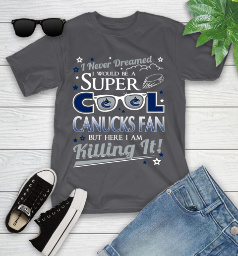 Vancouver Canucks NHL Hockey I Never Dreamed I Would Be Super Cool Fan Youth T-Shirt 6