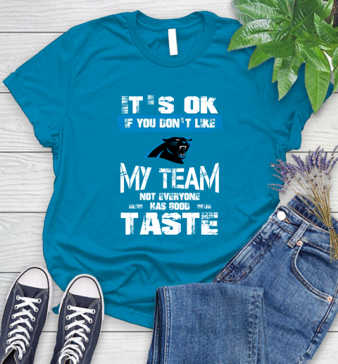 Carolina Panthers NFL Football It's Ok If You Don't Like My Team Not Everyone Has Good Taste (1) Women's T-Shirt 10