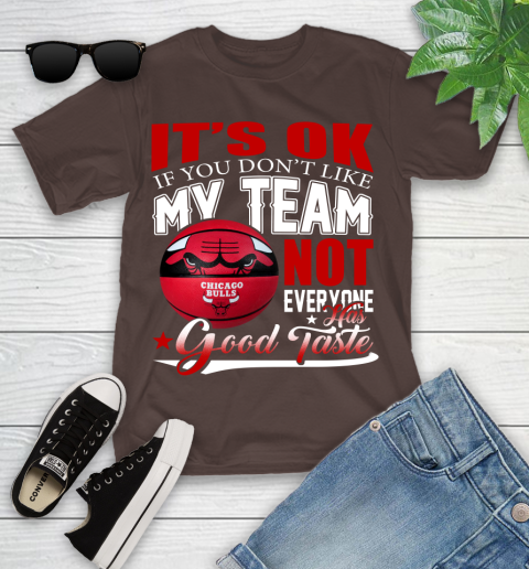NBA It's Ok If You Don't Like My Team Chicago Bulls Not Everyone Has Good Taste Basketball Youth T-Shirt 7