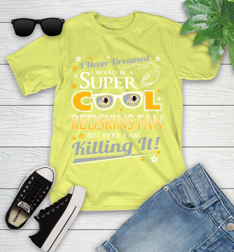 Washington Redskins NFL Football I Never Dreamed I Would Be Super Cool Fan Youth T-Shirt 10