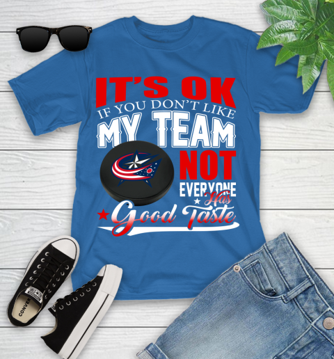Columbus Blue Jackets NHL Hockey You Don't Like My Team Not Everyone Has Good Taste Youth T-Shirt 12