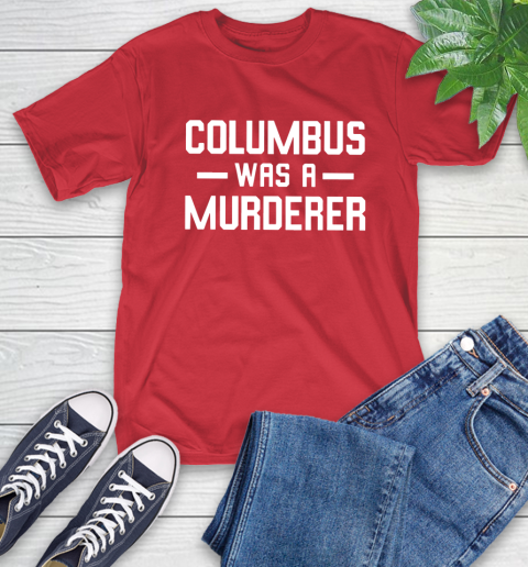 Columbus Was A Murderer T-Shirt 11