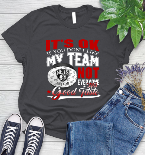 NBA It's Ok If You Don't Like My Team Brooklyn Nets Not Everyone Has Good Taste Basketball Women's T-Shirt 8