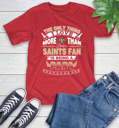 NFL The Only Thing I Love More Than Being A New Orleans Saints Fan Is Being A Papa Football T-Shirt 11