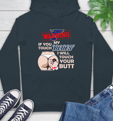 St.Louis Blues NHL Hockey Warning If You Touch My Team I Will Touch My Butt Hoodie 7
