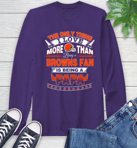NFL The Only Thing I Love More Than Being A Cleveland Browns Fan Is Being A Papa Football Long Sleeve T-Shirt 5