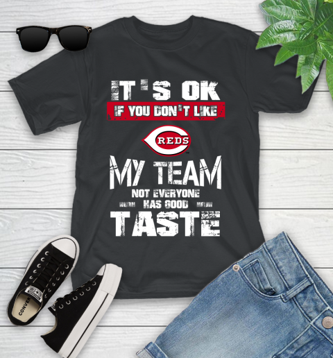 Cincinnati Reds MLB Baseball It's Ok If You Don't Like My Team Not Everyone Has Good Taste Youth T-Shirt