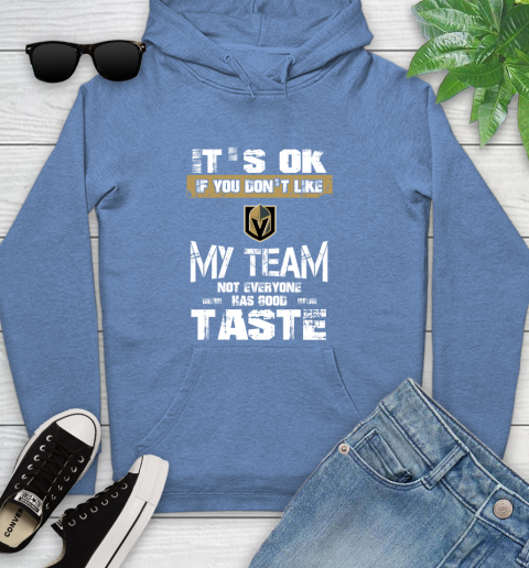 Vegas Golden Knights NHL Hockey It's Ok If You Don't Like My Team Not Everyone Has Good Taste Youth Hoodie 13