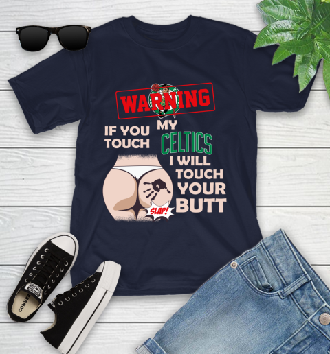 Boston Celtics NBA Basketball Warning If You Touch My Team I Will Touch My Butt Youth T-Shirt 2