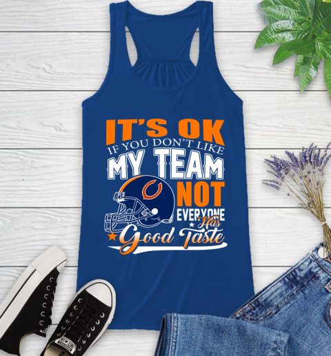NFL It's Ok If You Don't Like My Team Chicago Bears Not Everyone Has Good Taste Football Racerback Tank 8