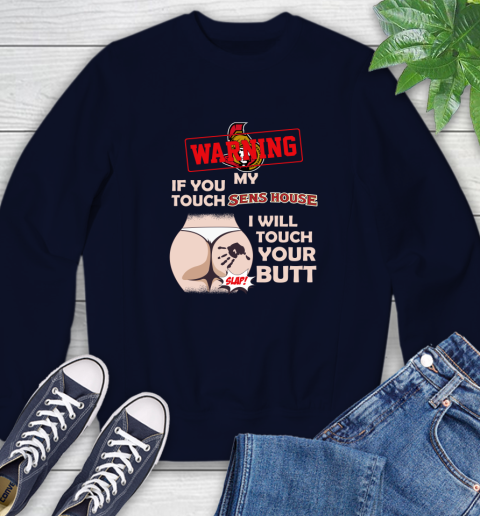 Ottawa Senators NHL Hockey Warning If You Touch My Team I Will Touch My Butt Sweatshirt 2