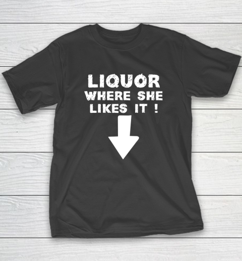 Liquor Where She Likes It Shirt Funny Adult Humor Offensive T-Shirt