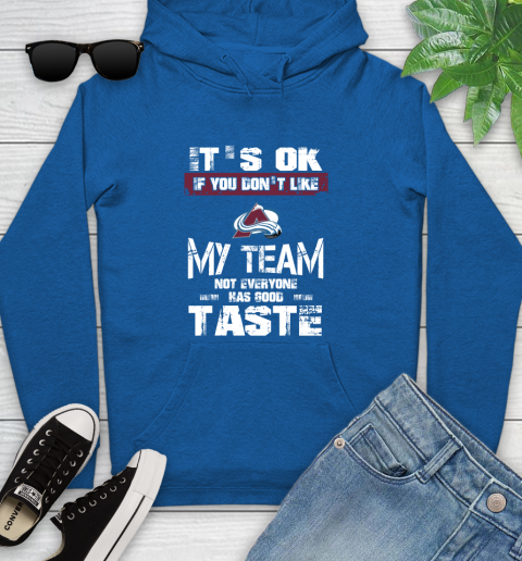 Colorado Avalanche NHL Hockey It's Ok If You Don't Like My Team Not Everyone Has Good Taste Youth Hoodie 11