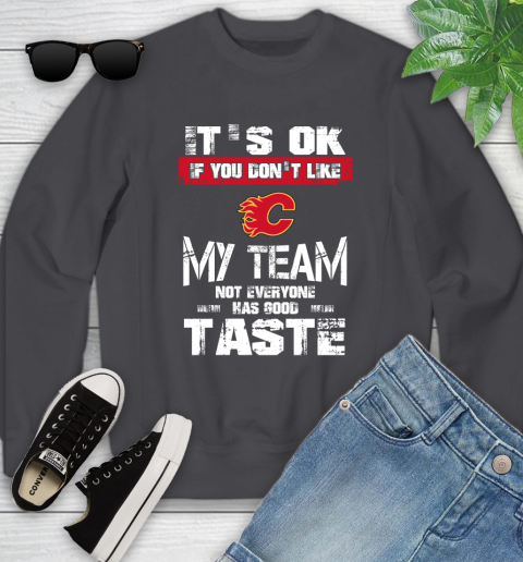 Calgary Flames NHL Hockey It's Ok If You Don't Like My Team Not Everyone Has Good Taste Youth Sweatshirt 5
