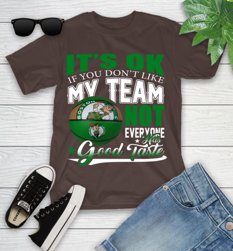 NBA It's Ok If You Don't Like My Team Boston Celtics Not Everyone Has Good Taste Basketball Youth T-Shirt 7