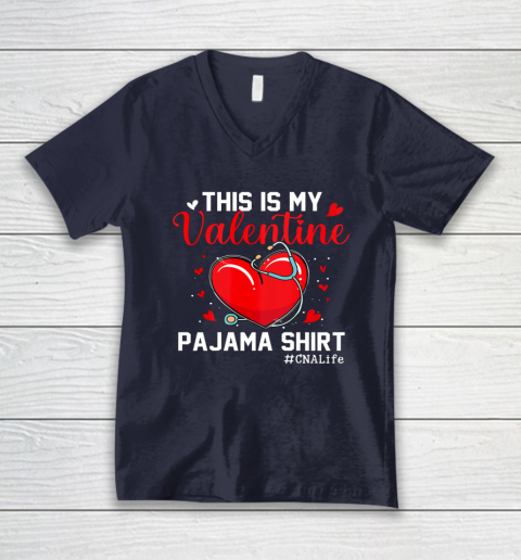 Funny CNA Life Nurse Lover This Is My Valentine Pajama V-Neck T-Shirt 2