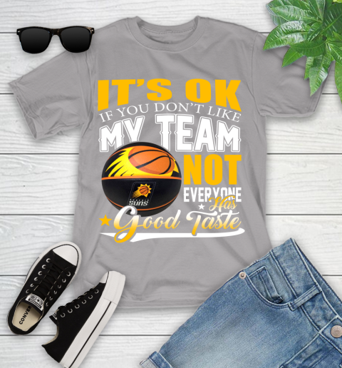 NBA It's Ok If You Don't Like My Team Phoenix Suns Not Everyone Has Good Taste Basketball Youth T-Shirt 4
