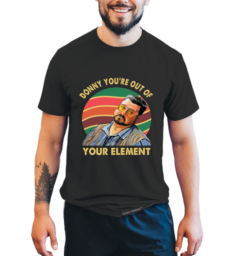 The Big Lebowski Vintage T Shirt, Donny You're Out Of Your Element Tshirt, Walter Sobchak T Shirt