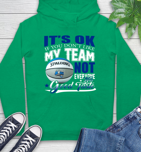 NBA It's Ok If You Don't Like My Team Orlando Magic Not Everyone Has Good Taste Basketball Hoodie 8