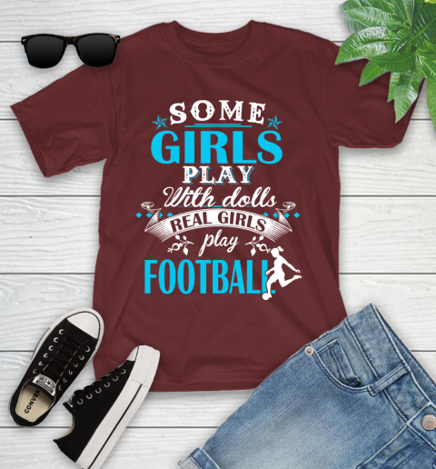 Some Girls Play With Dolls Real Girls Play Football Youth T-Shirt 14