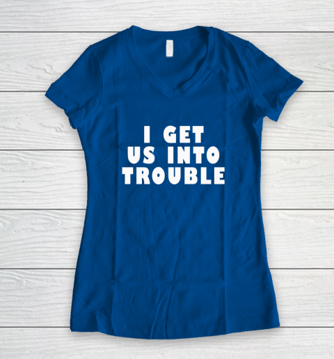 I Get Us Into Trouble Women's V-Neck T-Shirt 5