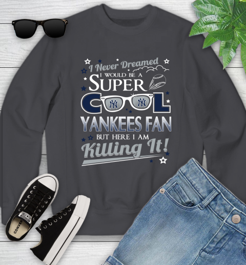 New York Yankees MLB Baseball I Never Dreamed I Would Be Super Cool Fan Youth Sweatshirt - Image 6