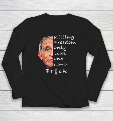 Killing Freedom Only Took One Little Prick Fauci Ouchie Shirt Long Sleeve T-Shirt