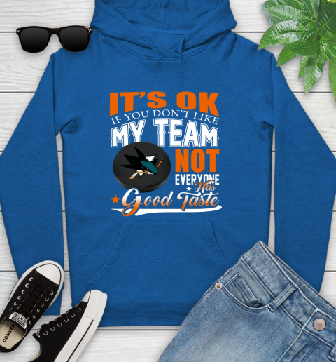 San Jose Sharks NHL Hockey You Don't Like My Team Not Everyone Has Good Taste Youth Hoodie 11