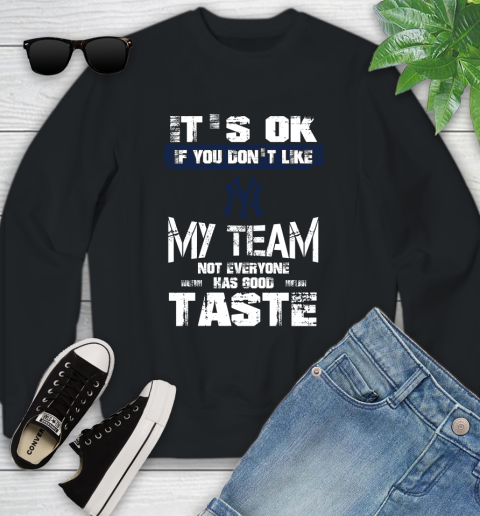 New York Yankees MLB Baseball It's Ok If You Don't Like My Team Not Everyone Has Good Taste Youth Sweatshirt