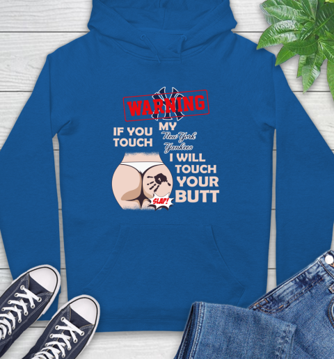 New York Yankees MLB Baseball Warning If You Touch My Team I Will Touch My Butt Hoodie 9