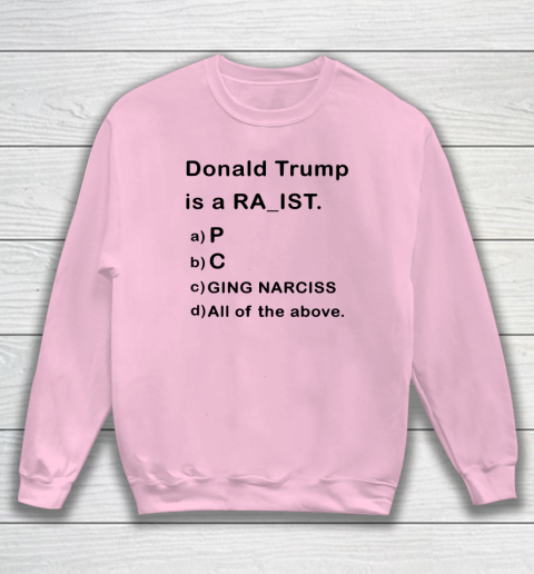 Donald Trump is a Rapist Racist Raging Narcissist Sweatshirt 5