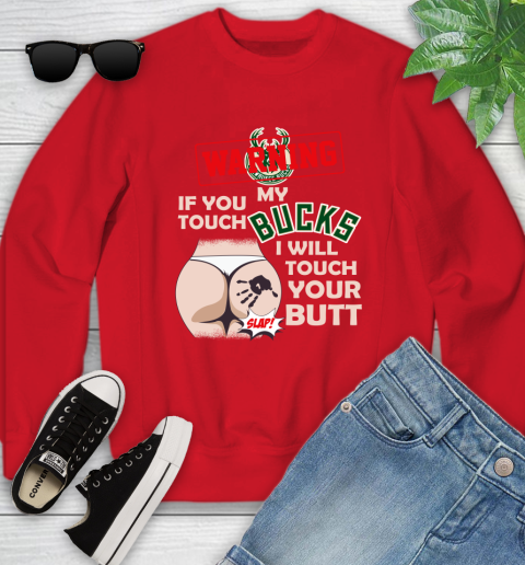 Milwaukee Bucks NBA Basketball Warning If You Touch My Team I Will Touch My Butt Youth Sweatshirt 8