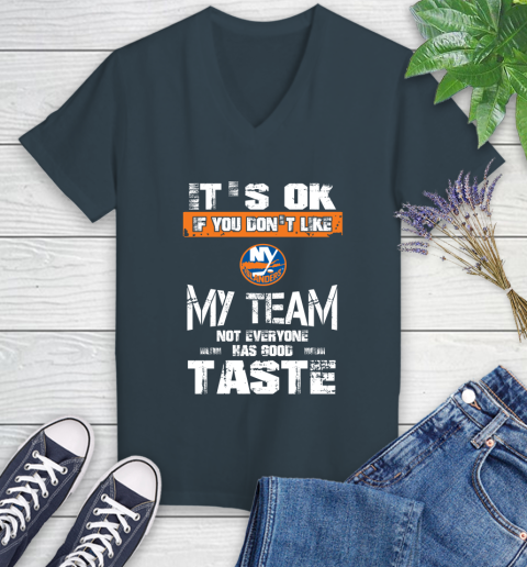 New York Islanders NHL Hockey It's Ok If You Don't Like My Team Not Everyone Has Good Taste Women's V-Neck T-Shirt 8