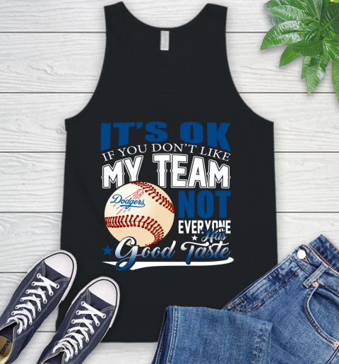 Los Angeles Dodgers MLB Baseball You Don't Like My Team Not Everyone Has Good Taste Tank Top
