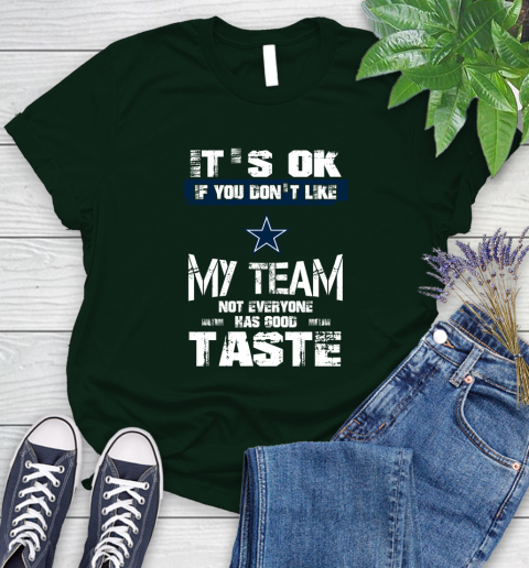 Dallas Cowboys NFL Football It's Ok If You Don't Like My Team Not Everyone Has Good Taste Women's T-Shirt 6