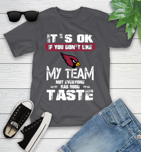 Arizona Cardinals NFL Football It's Ok If You Don't Like My Team Not Everyone Has Good Taste Youth T-Shirt 6