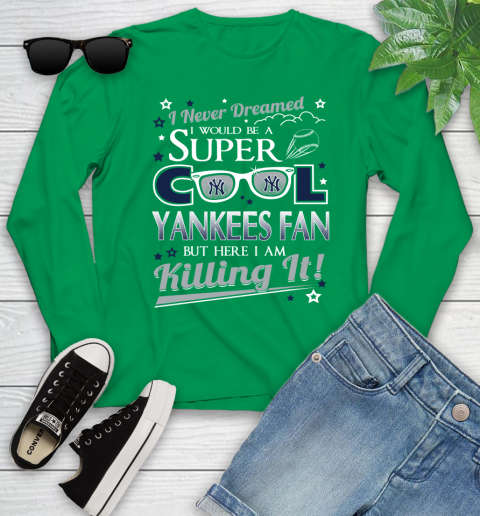 New York Yankees MLB Baseball I Never Dreamed I Would Be Super Cool Fan Youth Long Sleeve 7
