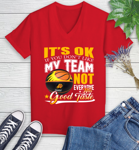 NBA It's Ok If You Don't Like My Team Phoenix Suns Not Everyone Has Good Taste Basketball Women's V-Neck T-Shirt 11