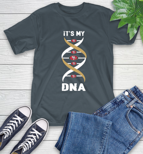 San Francisco 49ers NFL Football It's My DNA Sports T-Shirt 10
